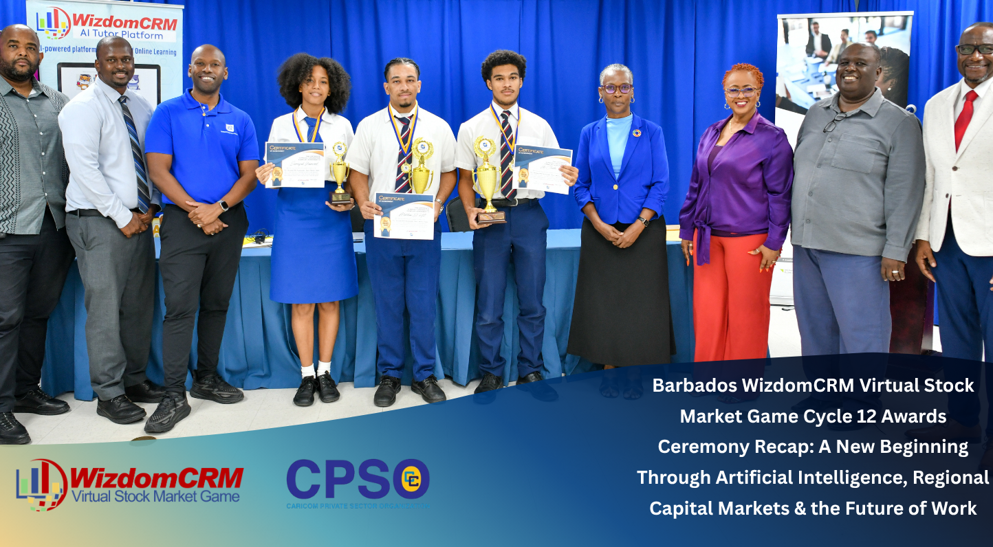 Barbados WizdomCRM Virtual Sustainable Stock Market AI Game Cycle 12 National Awards Ceremony Recap: A New Beginning Through Artificial Intelligence, Regional Capital Markets & the Future of Work