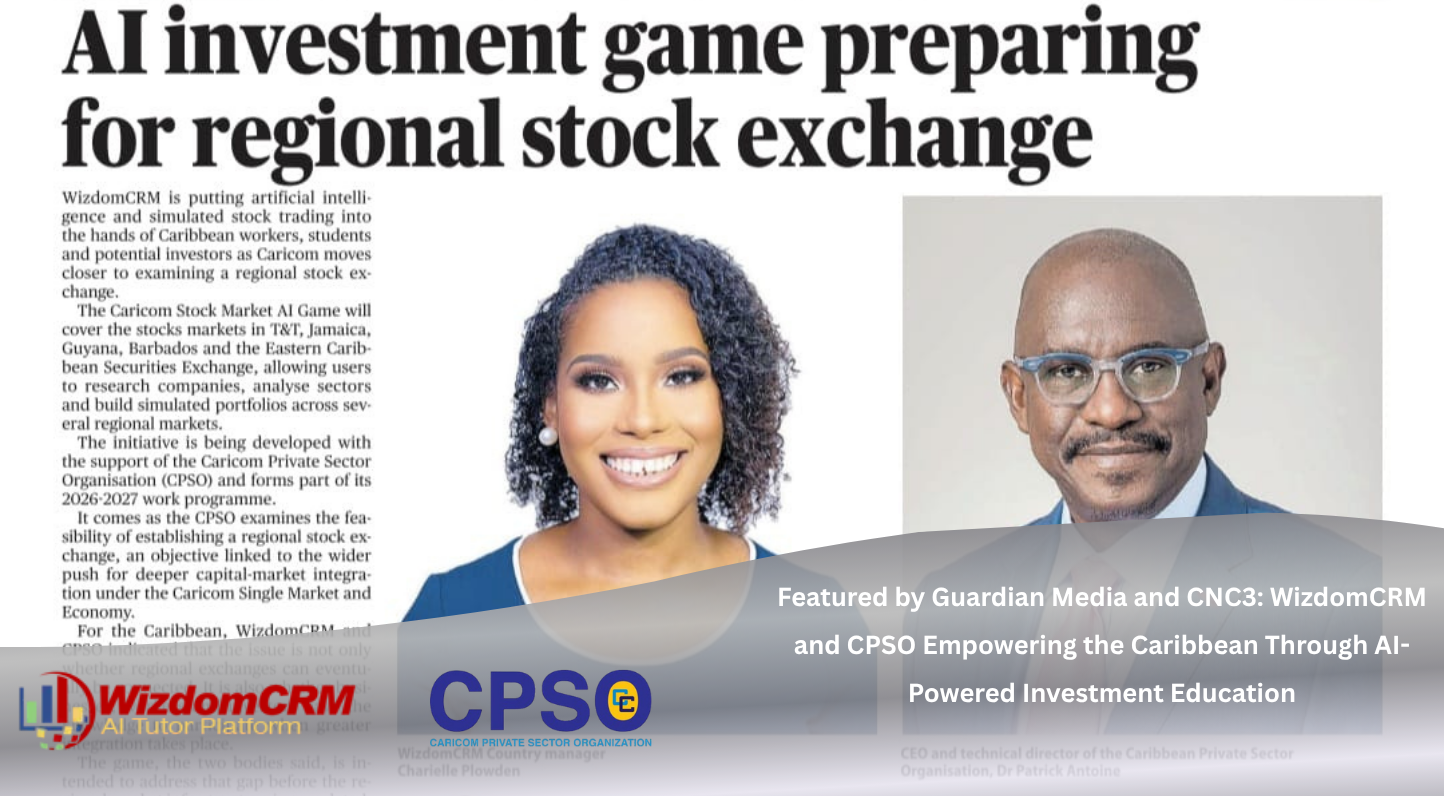 Featured by Guardian Media and CNC3: WizdomCRM and CPSO Empowering the Caribbean Through AI-Powered Investment Education